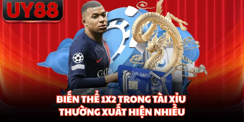Biến thể 1x2 trong tài xỉu thường xuất hiện nhiều