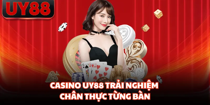 Casino UY88 trải nghiệm chân thực từng bàn