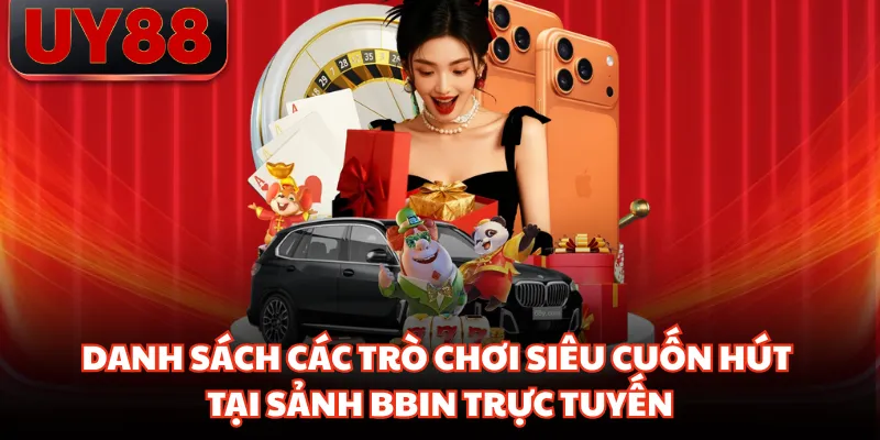 Danh sách các trò chơi siêu cuốn hút tại sảnh BBIN trực tuyến