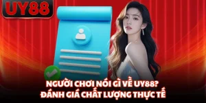 Người Chơi Nói Gì Về UY88? Đánh Giá Chất Lượng Thực Tế