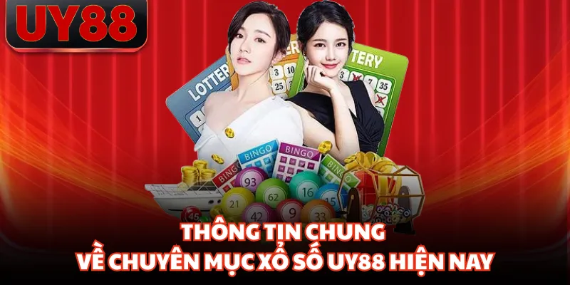 Thông tin chung về chuyên mục xổ số UY88 hiện nay