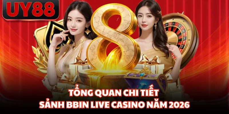 Tổng quan chi tiết sảnh BBIN Live Casino năm 2026